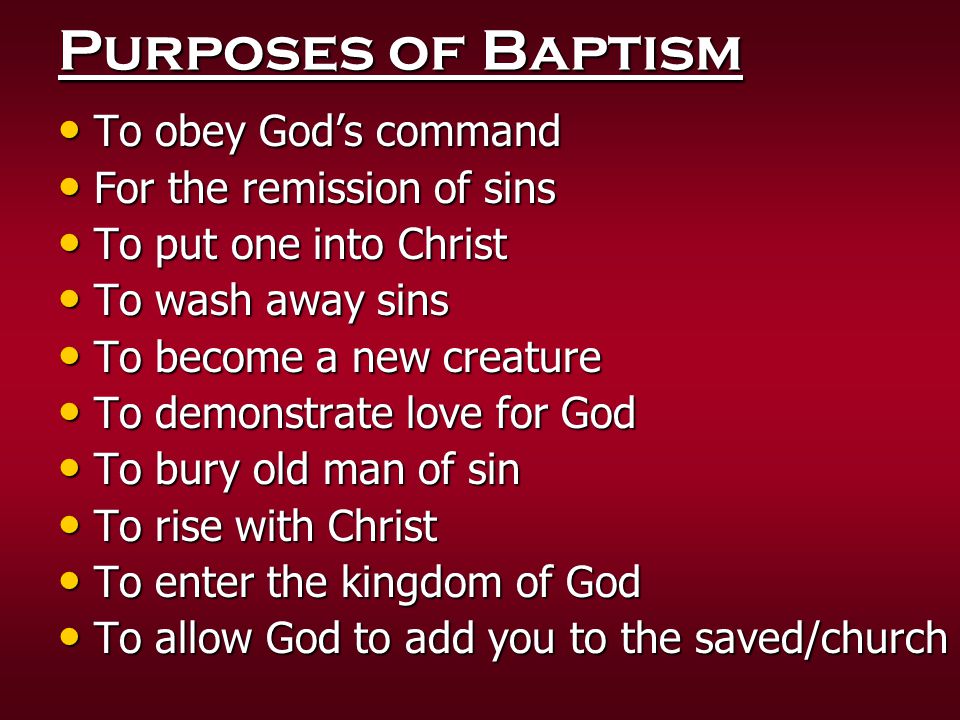 Purposes of Baptism To obey God’s command For the remission of sins