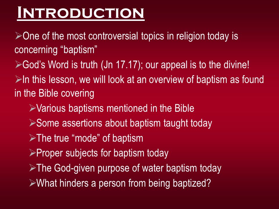 Introduction One of the most controversial topics in religion today is concerning baptism