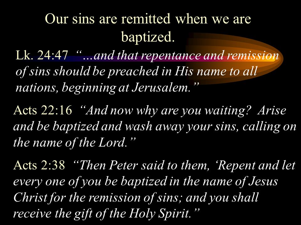 Our sins are remitted when we are baptized.