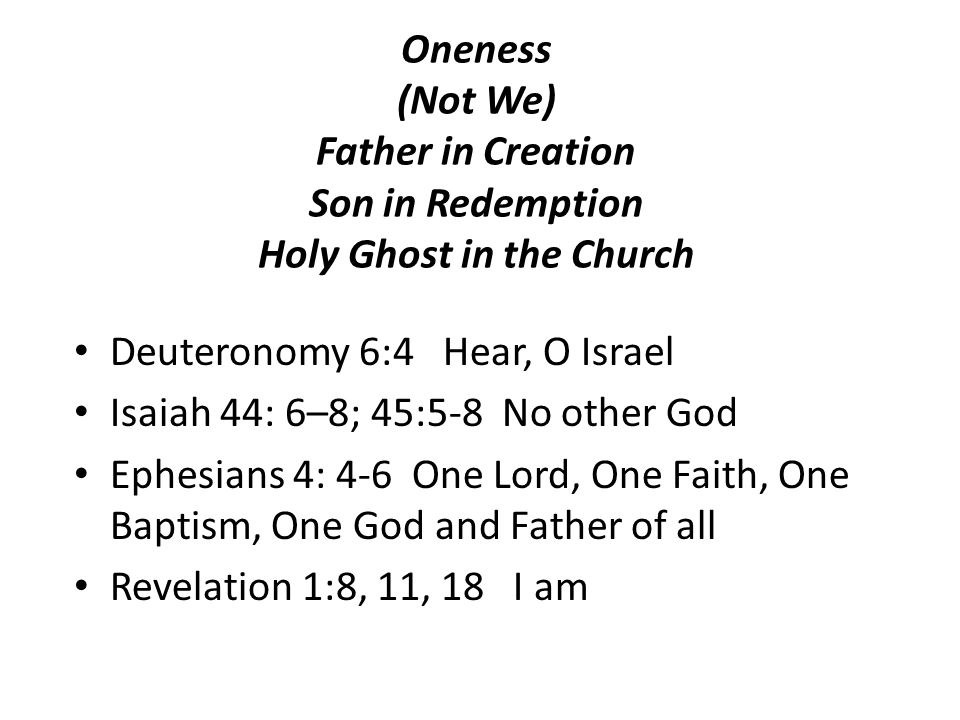 Oneness (Not We) Father in Creation Son in Redemption Holy Ghost in the Church