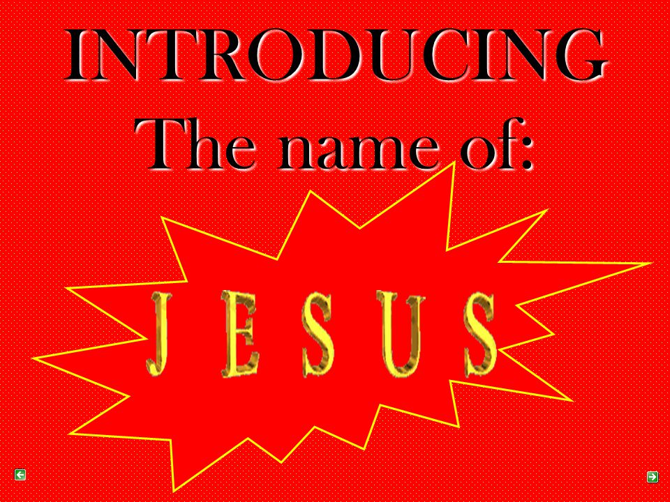 INTRODUCING The name of: