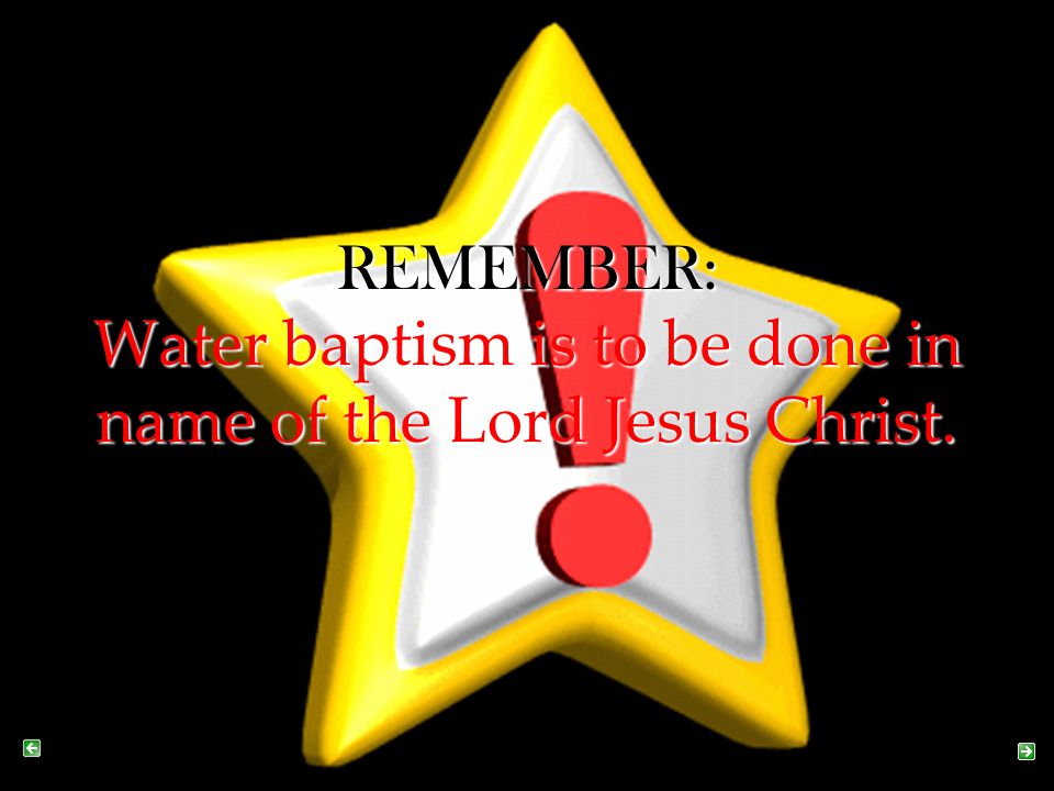 Water baptism is to be done in name of the Lord Jesus Christ.