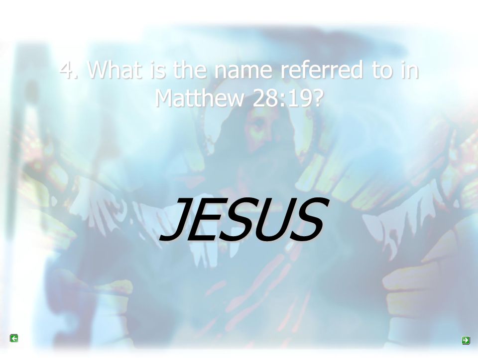 4. What is the name referred to in Matthew 28:19