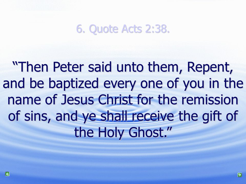 6. Quote Acts 2:38.