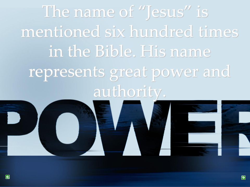 The name of Jesus is mentioned six hundred times in the Bible