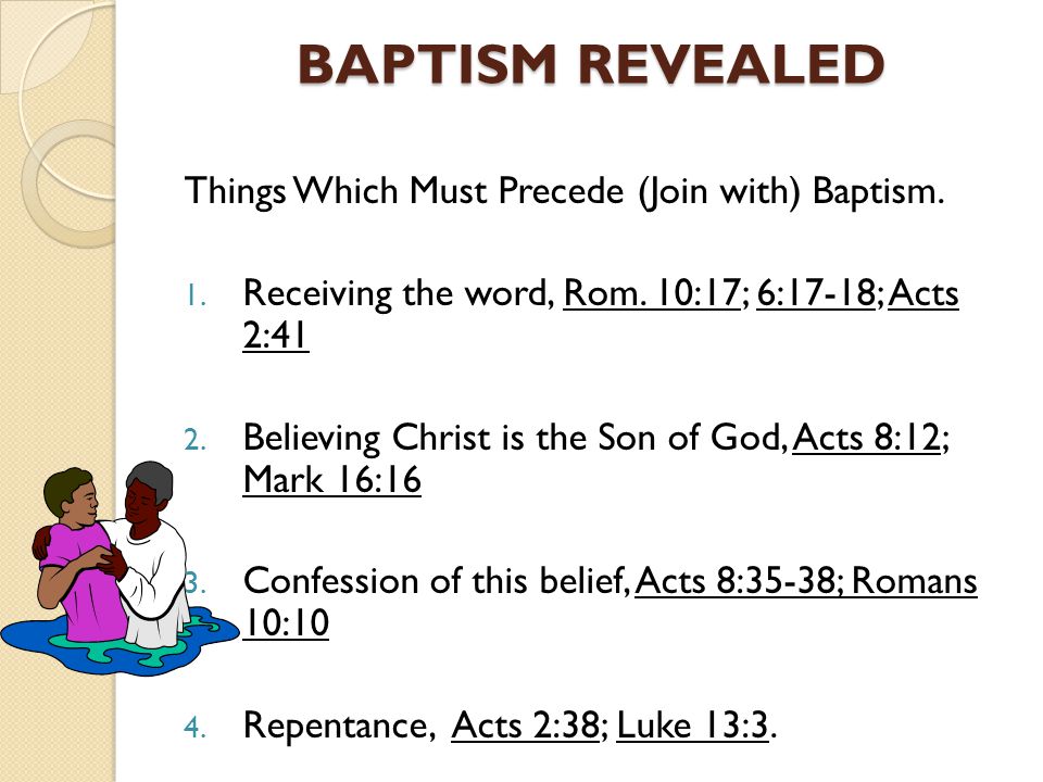 BAPTISM REVEALED Things Which Must Precede (Join with) Baptism.
