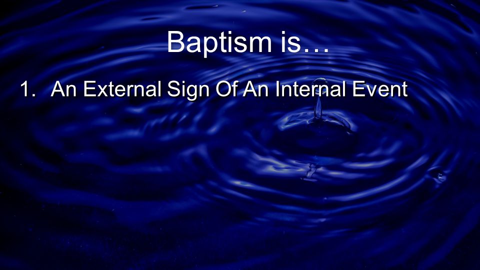 Baptism is… An External Sign Of An Internal Event