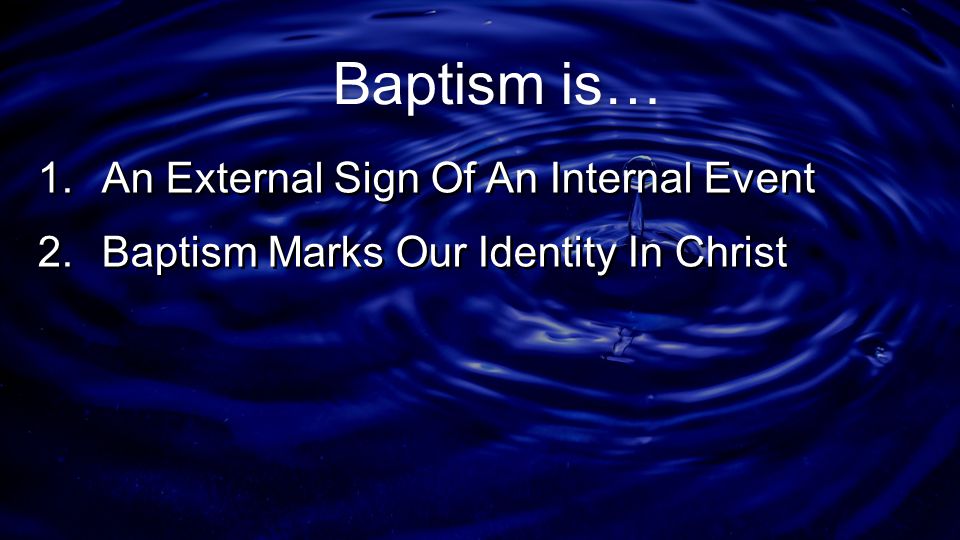 Baptism is… An External Sign Of An Internal Event