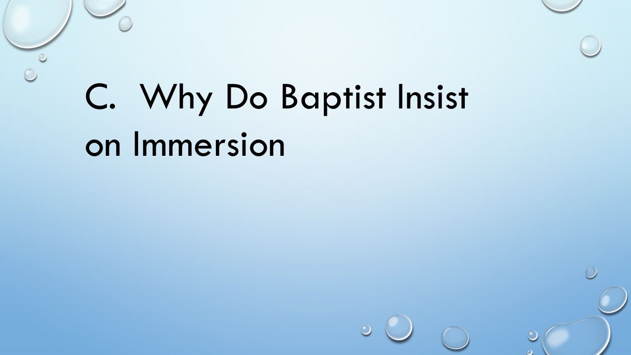 C. Why Do Baptist Insist on Immersion
