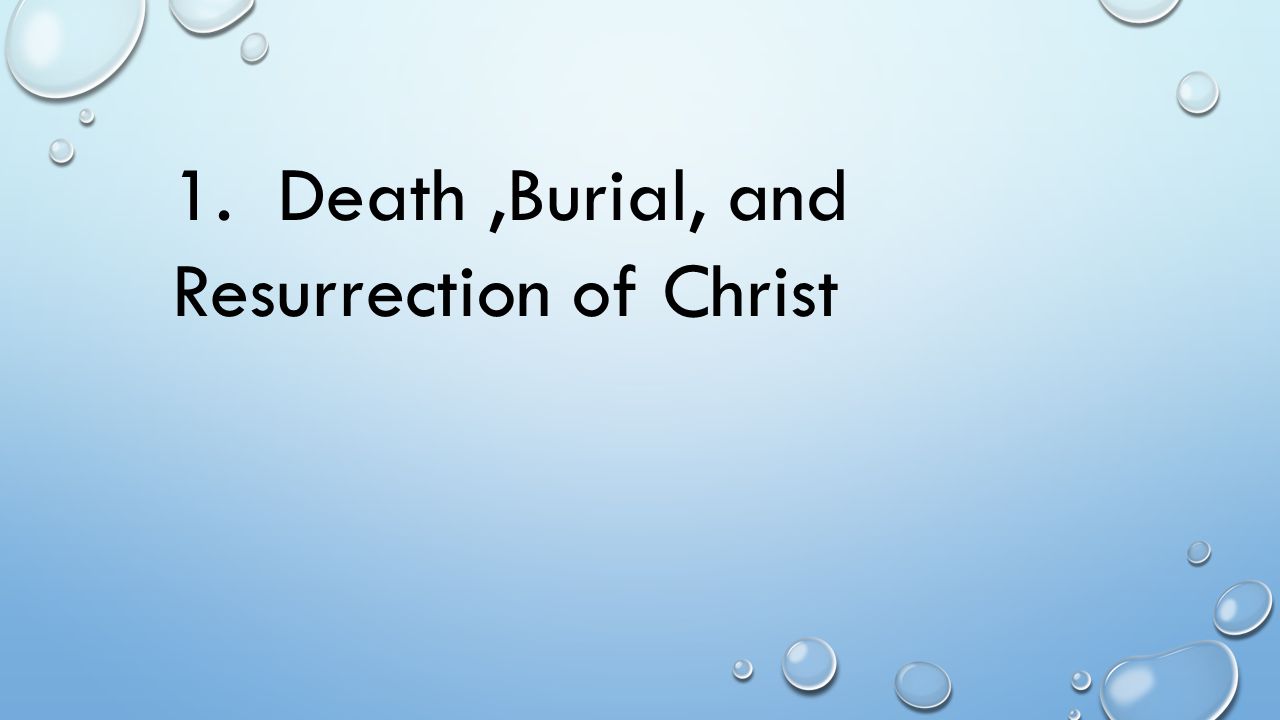 1. Death ,Burial, and Resurrection of Christ