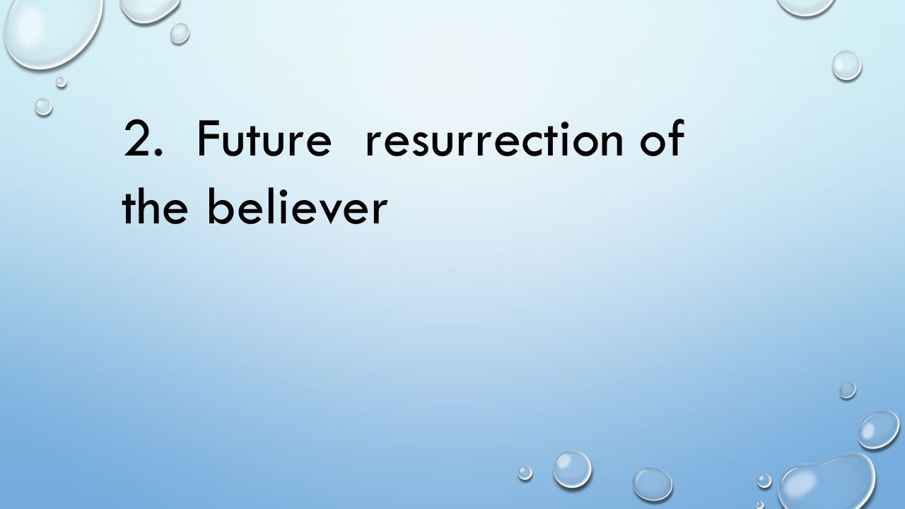 2. Future resurrection of the believer