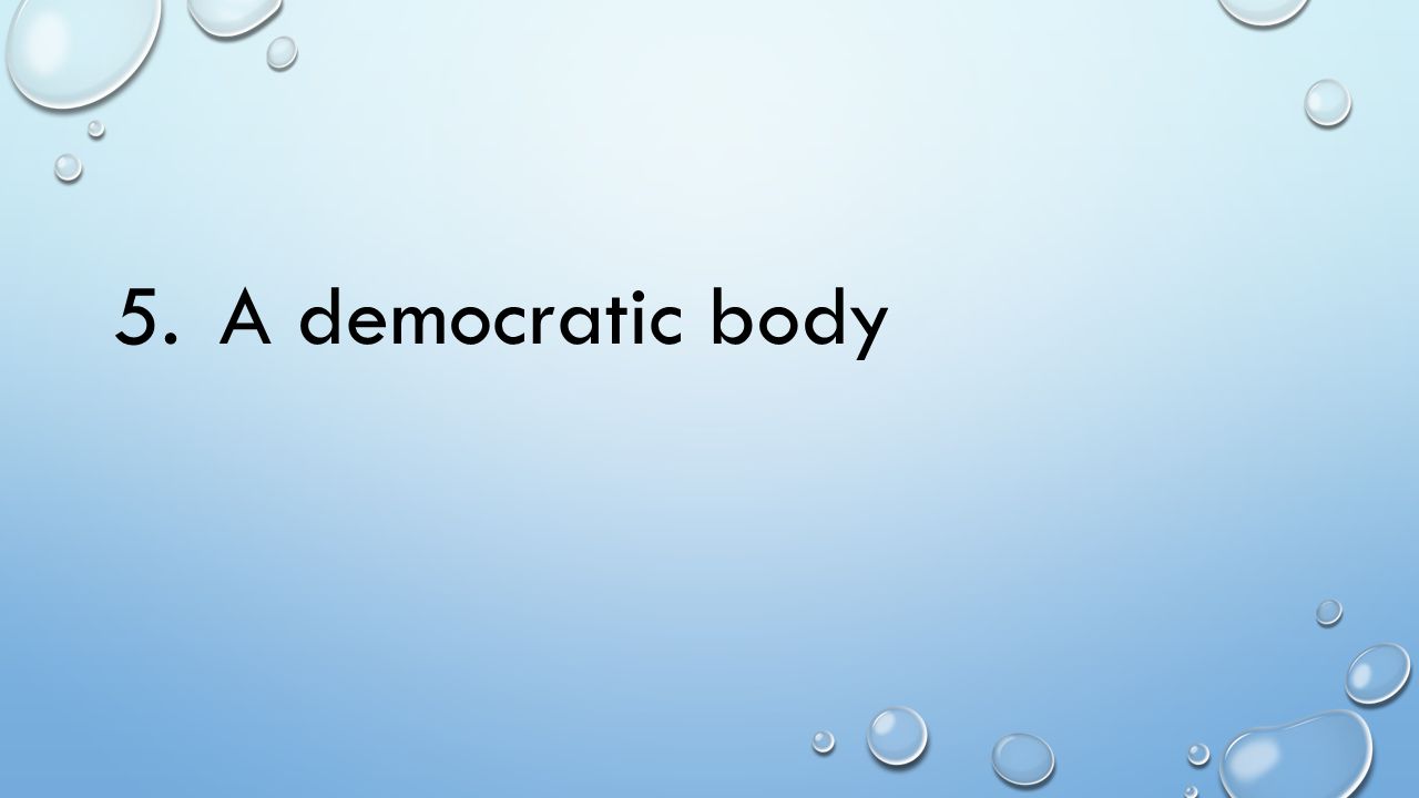 5. A democratic body