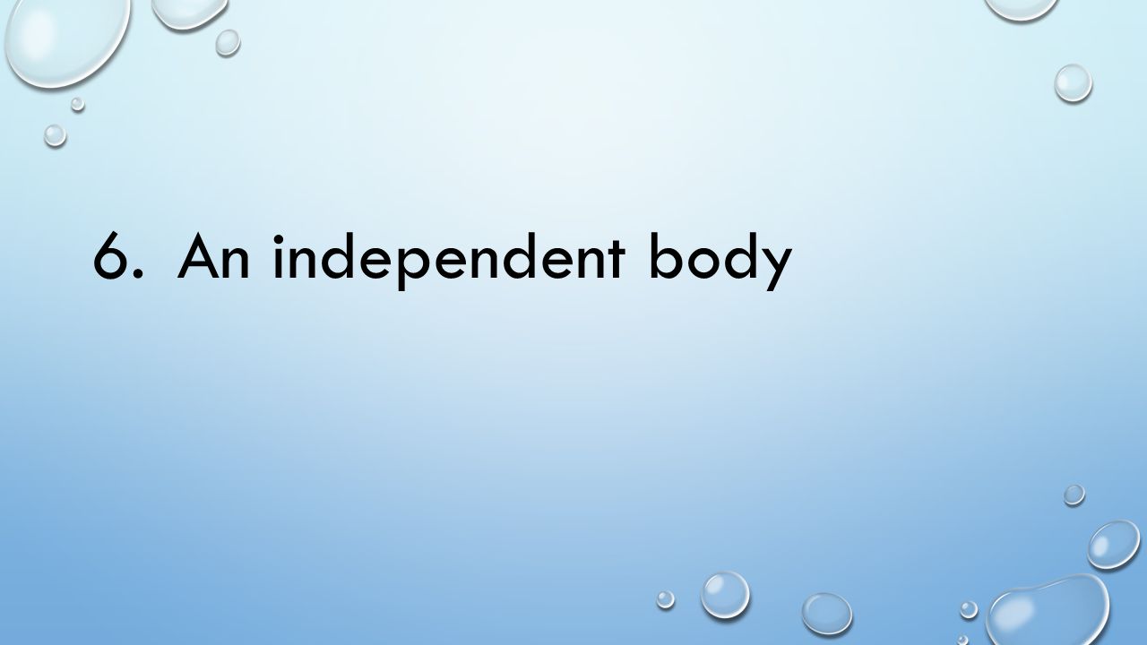 6. An independent body