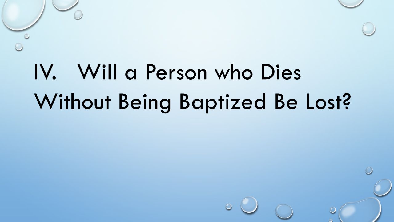 IV. Will a Person who Dies Without Being Baptized Be Lost