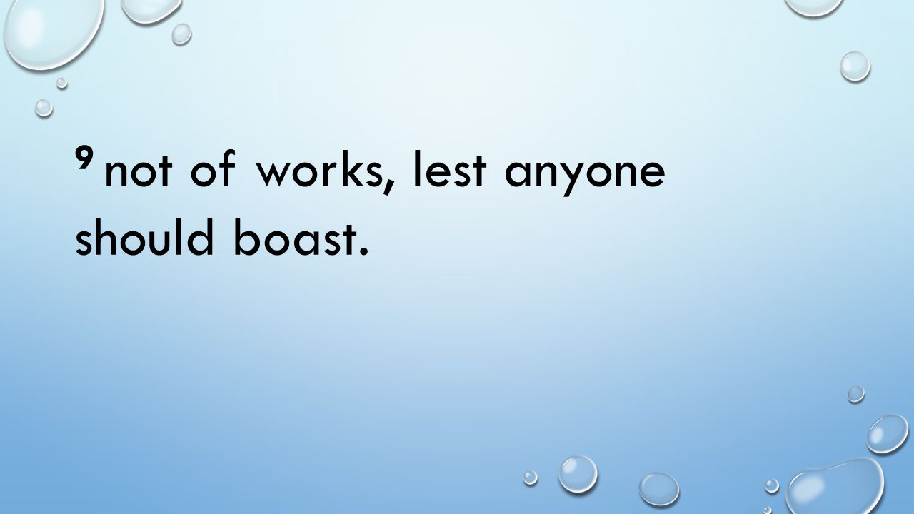 9 not of works, lest anyone should boast.