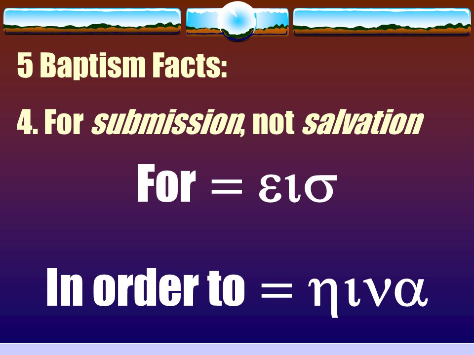 For = eis In order to = hina 5 Baptism Facts: