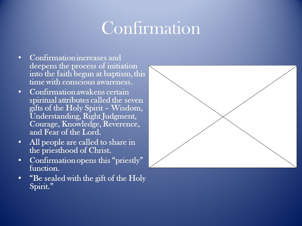 Confirmation Confirmation increases and deepens the process of initiation into the faith begun at baptism, this time with conscious awareness.