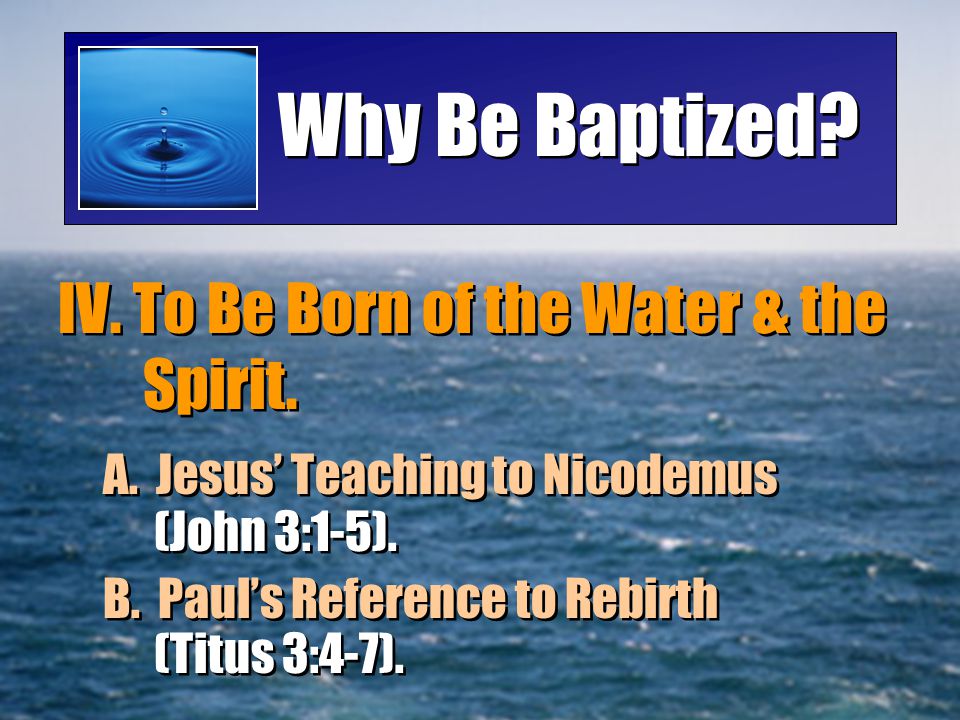 Why Be Baptized IV. To Be Born of the Water & the Spirit.