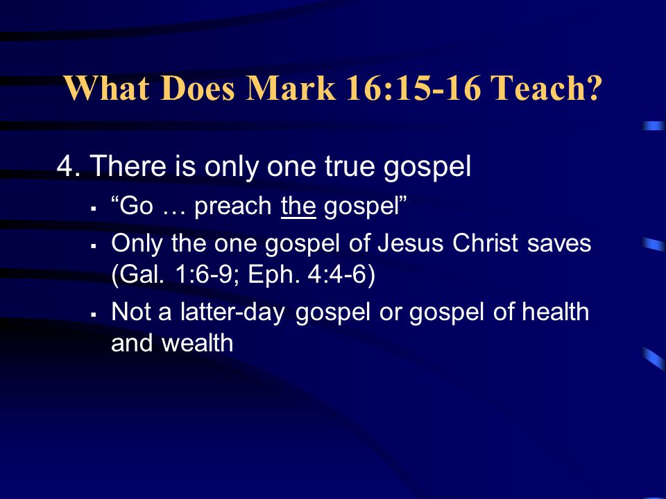 What Does Mark 16:15-16 Teach 4. There is only one true gospel