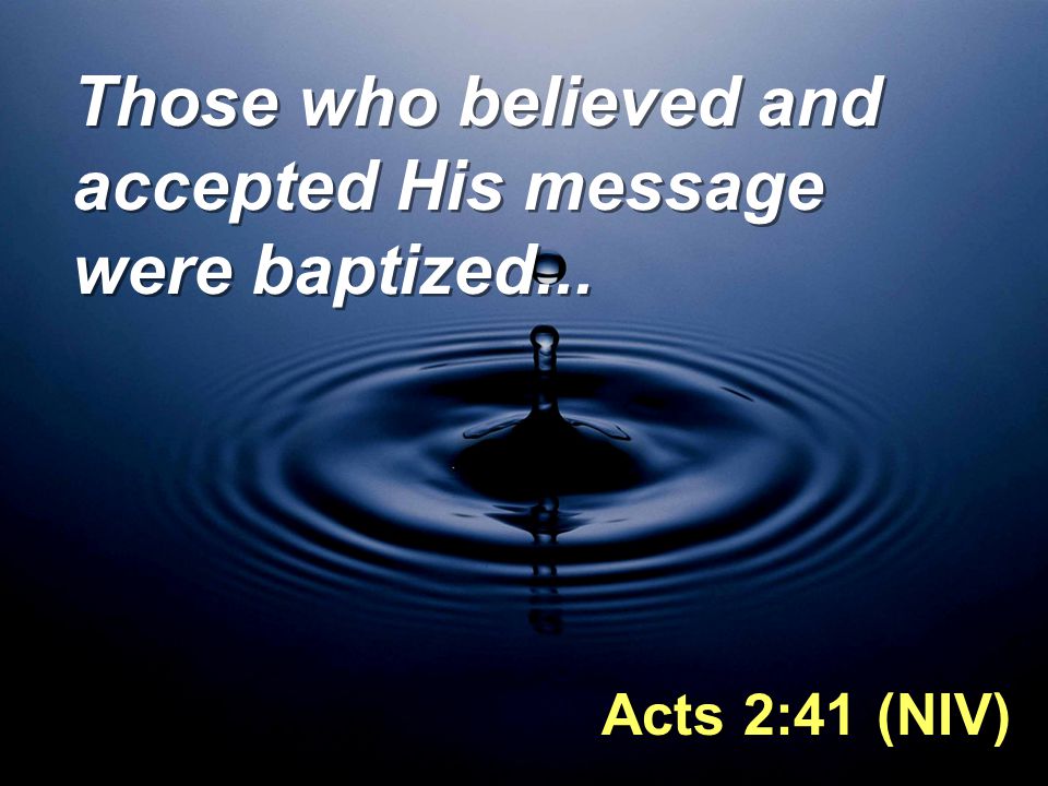 Those who believed and accepted His message were baptized...