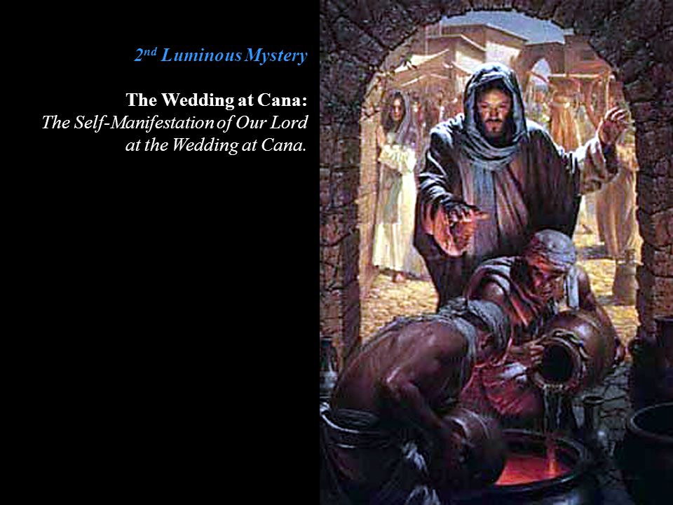 2nd Luminous Mystery The Wedding at Cana: The Self-Manifestation of Our Lord.