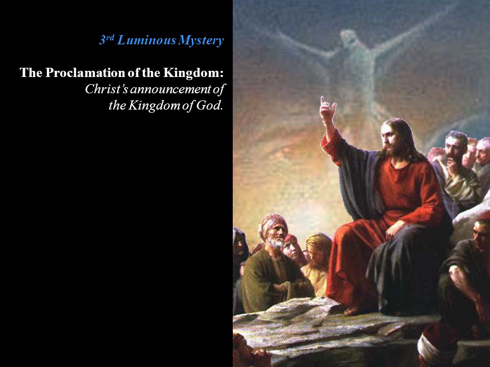 3rd Luminous Mystery The Proclamation of the Kingdom: Christ’s announcement of the Kingdom of God.