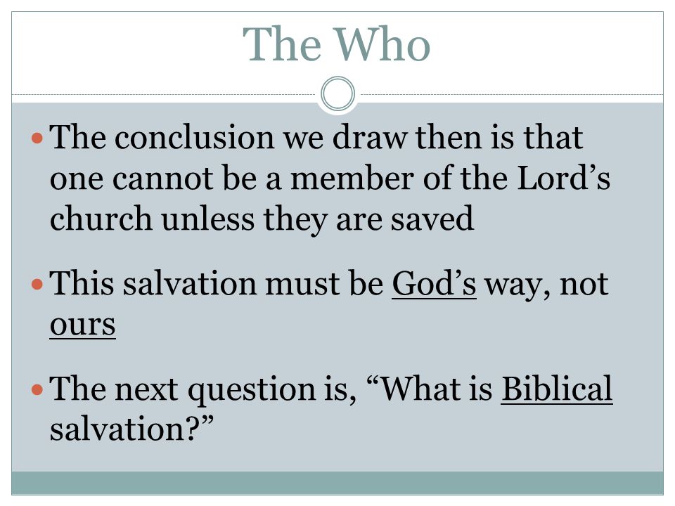 The Who The conclusion we draw then is that one cannot be a member of the Lord’s church unless they are saved.