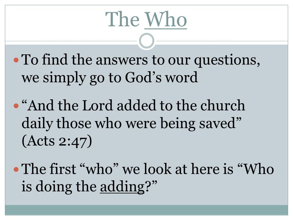 The Who To find the answers to our questions, we simply go to God’s word.