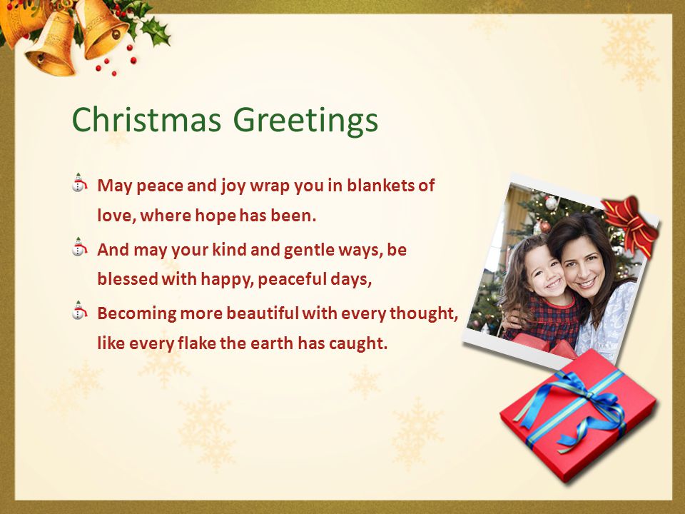 Christmas Greetings May peace and joy wrap you in blankets of love, where hope has been.