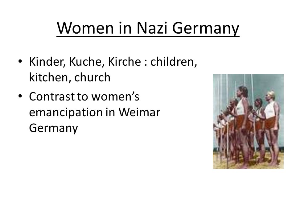 Women in Nazi Germany Kinder, Kuche, Kirche : children, kitchen, church.