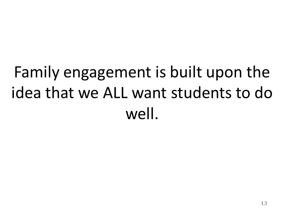 Family engagement is built upon the idea that we ALL want students to do well.