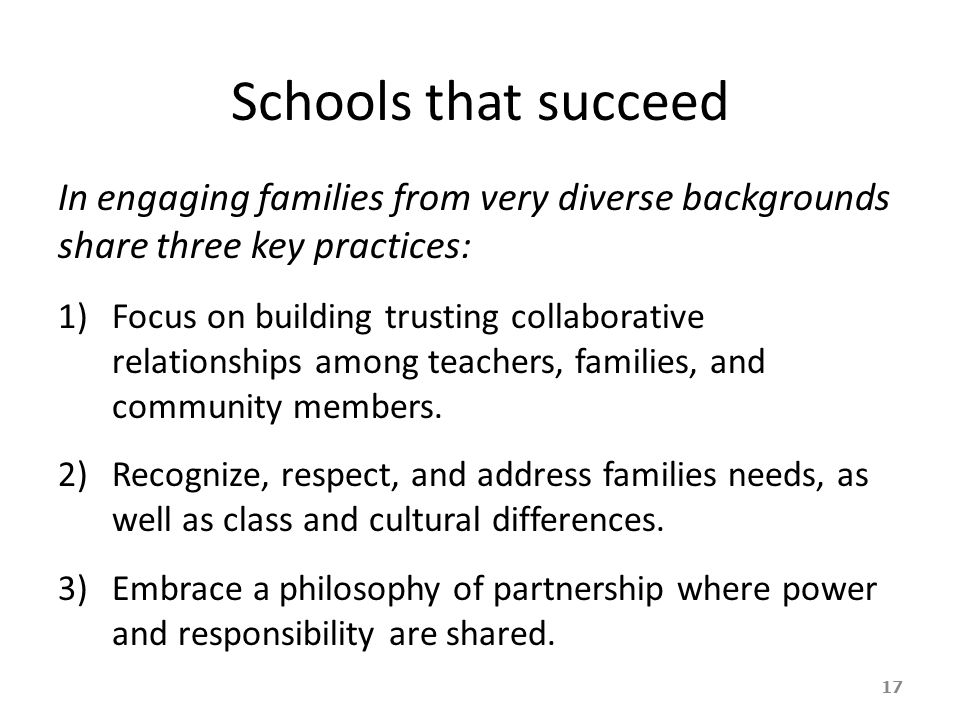 Schools that succeed In engaging families from very diverse backgrounds share three key practices: