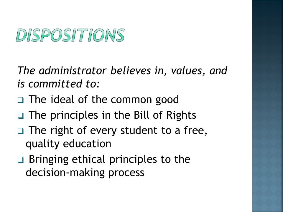 dispositions The administrator believes in, values, and is committed to: The ideal of the common good.