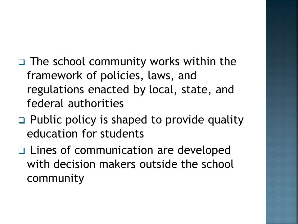 The school community works within the framework of policies, laws, and regulations enacted by local, state, and federal authorities