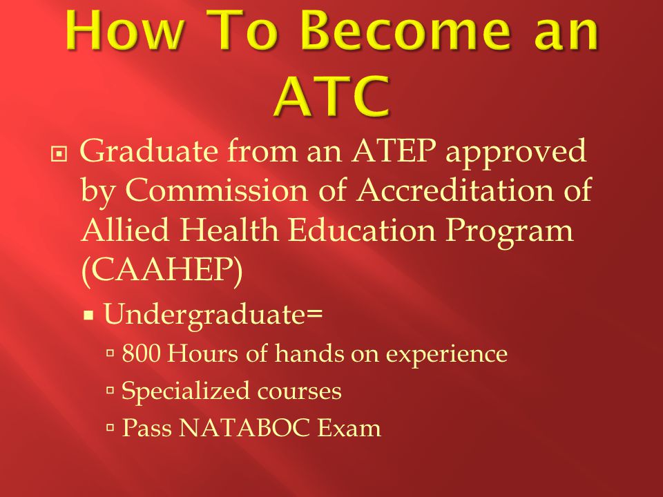 How To Become an ATC Graduate from an ATEP approved by Commission of Accreditation of Allied Health Education Program (CAAHEP)