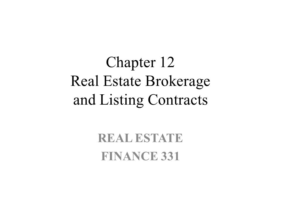 Chapter 12 Real Estate Brokerage and Listing Contracts