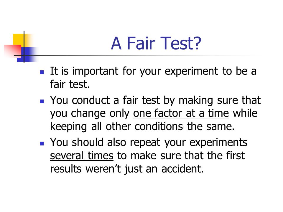 A Fair Test It is important for your experiment to be a fair test.