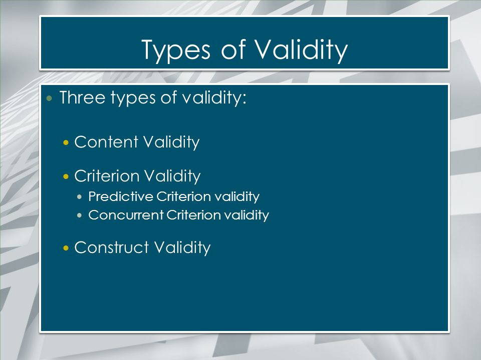 Types of Validity Three types of validity: Content Validity