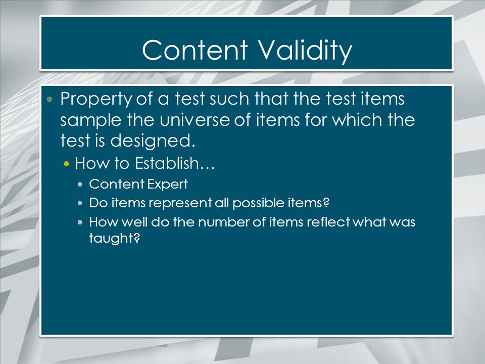 Content Validity Property of a test such that the test items sample the universe of items for which the test is designed.