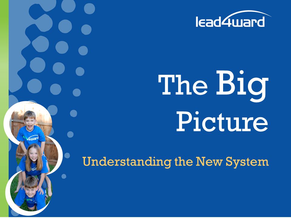 The Big Picture Understanding the New System