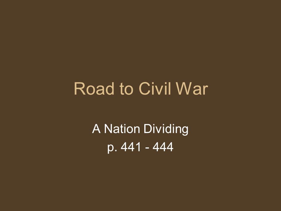 Road to Civil War A Nation Dividing p