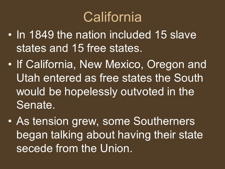 California In 1849 the nation included 15 slave states and 15 free states.