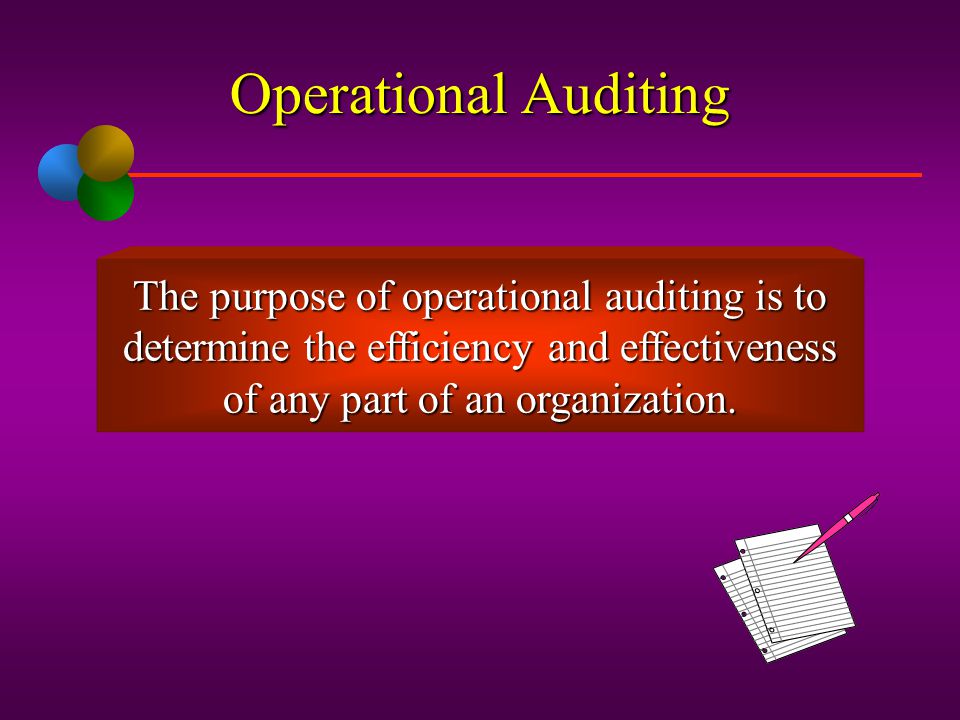 Operational Auditing The purpose of operational auditing is to