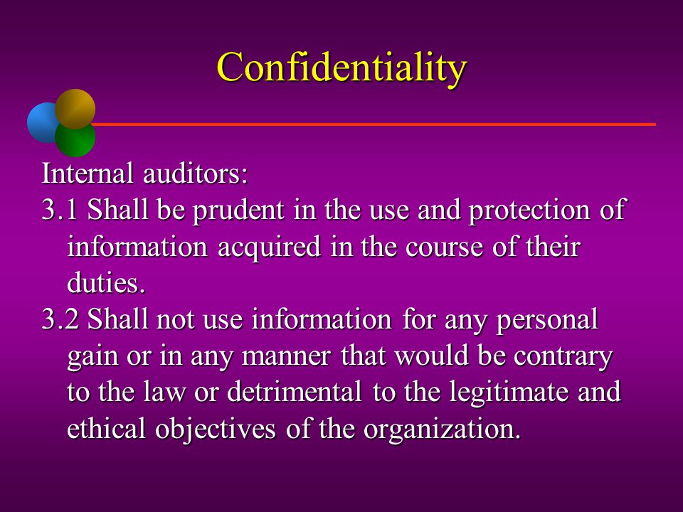 Confidentiality Internal auditors: