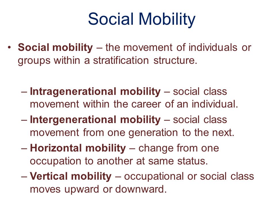 Social Mobility Social mobility – the movement of individuals or groups within a stratification structure.