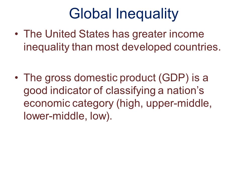 Global Inequality The United States has greater income inequality than most developed countries.