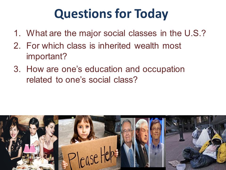Questions for Today What are the major social classes in the U.S.