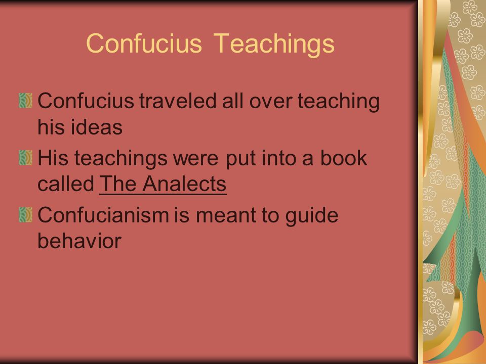 Confucius Teachings Confucius traveled all over teaching his ideas