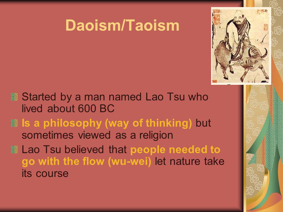 Daoism/Taoism Started by a man named Lao Tsu who lived about 600 BC