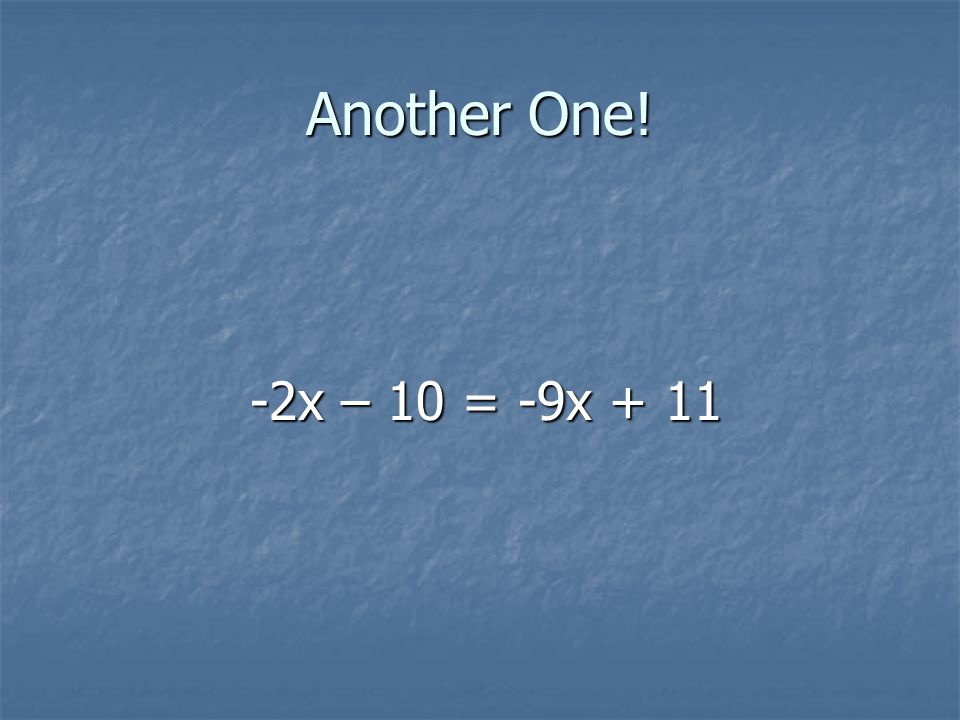 Another One! -2x – 10 = -9x + 11